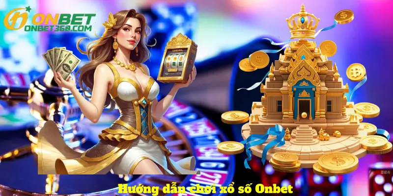 Hướng dẫn chơi xổ số Onbet