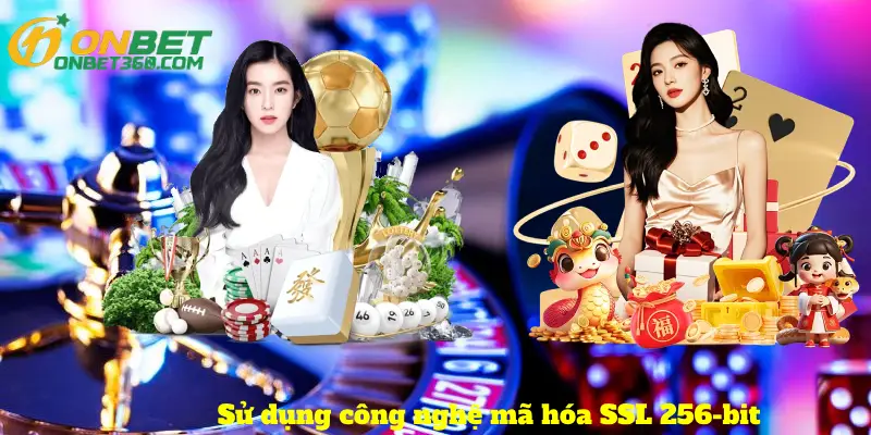 Sử dụng công nghệ mã hóa SSL 256-bit