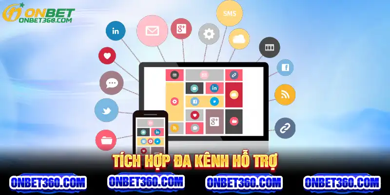Tích hợp đa kênh hỗ trợ