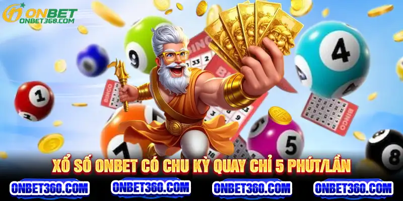 Xổ số ONBET có chu kỳ quay chỉ 5 phút/lần